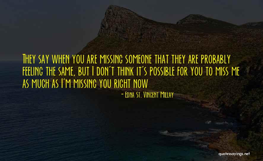 You'll Miss Me Love Quotes By Edna St. Vincent Millay You'll Miss Me Love Quotes By Edna St. Vincent Millay