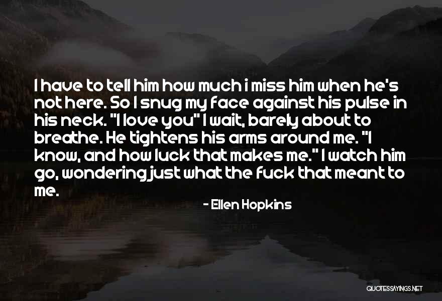 You'll Miss Me Love Quotes By Ellen Hopkins You'll Miss Me Love Quotes By Ellen Hopkins