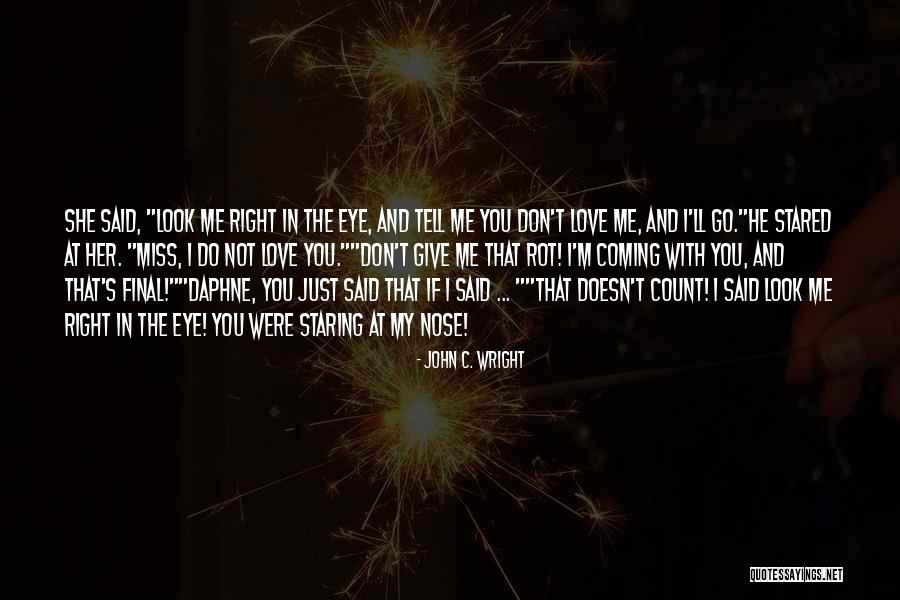 You'll Miss Me Love Quotes By John C. Wright You'll Miss Me Love Quotes By John C. Wright