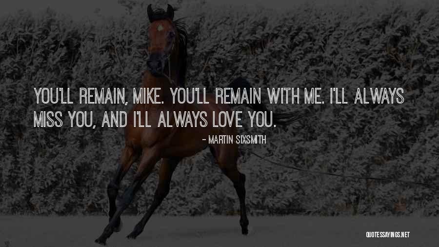 You'll Miss Me Love Quotes By Martin Sixsmith You'll Miss Me Love Quotes By Martin Sixsmith