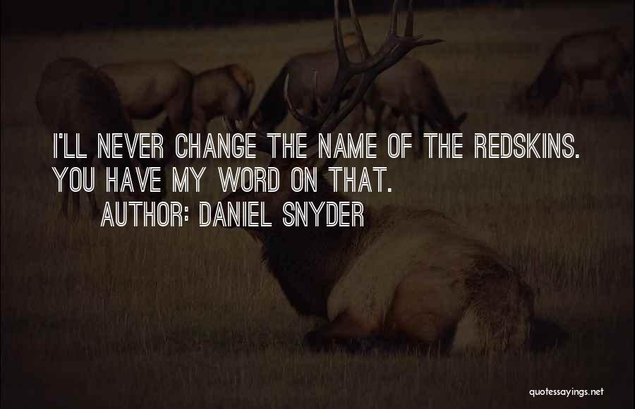 You'll Never Change Quotes By Daniel Snyder