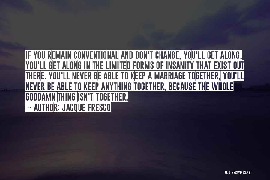 You'll Never Change Quotes By Jacque Fresco