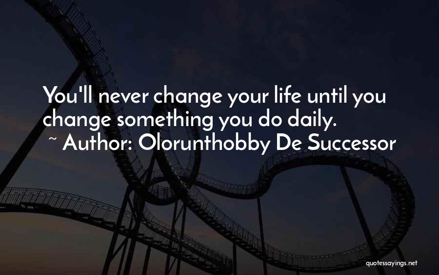 You'll Never Change Quotes By Olorunthobby De Successor