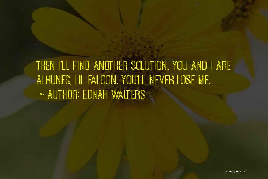 You'll Never Find Another Me Quotes By Ednah Walters