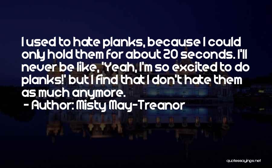 You'll Never Find Someone Like Me Quotes By Misty May-Treanor