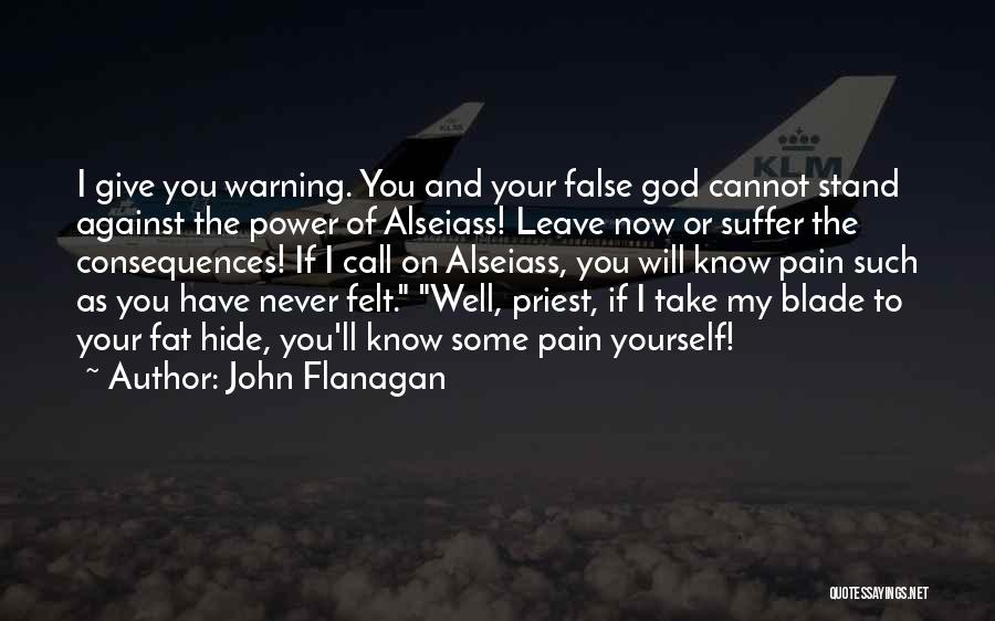 You'll Never Know My Pain Quotes By John Flanagan