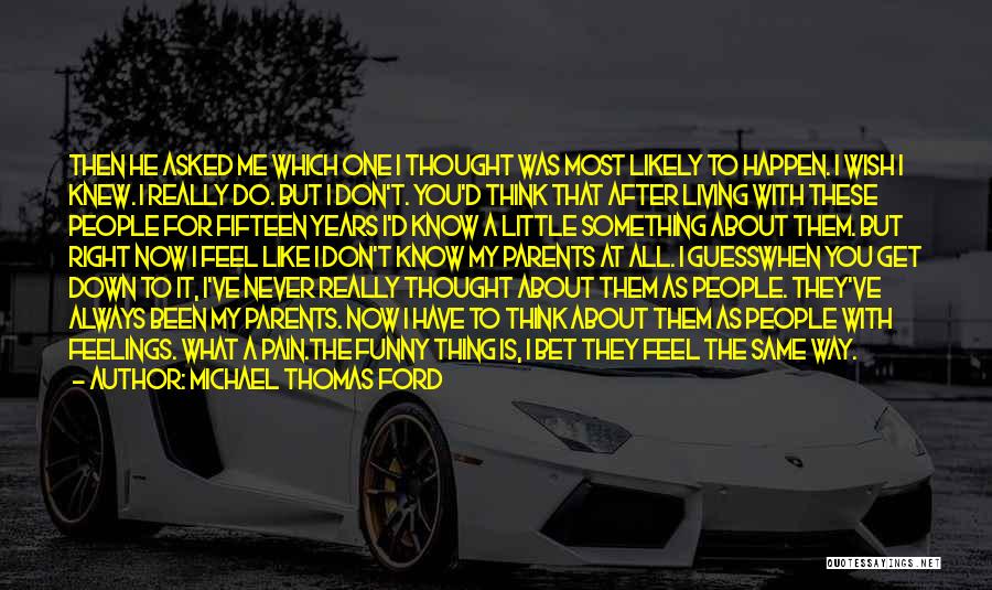 You'll Never Know My Pain Quotes By Michael Thomas Ford You'll Never Know My Pain Quotes By Michael Thomas Ford