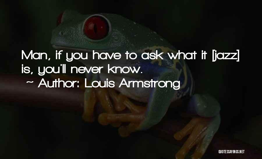 You'll Never Know Quotes By Louis Armstrong