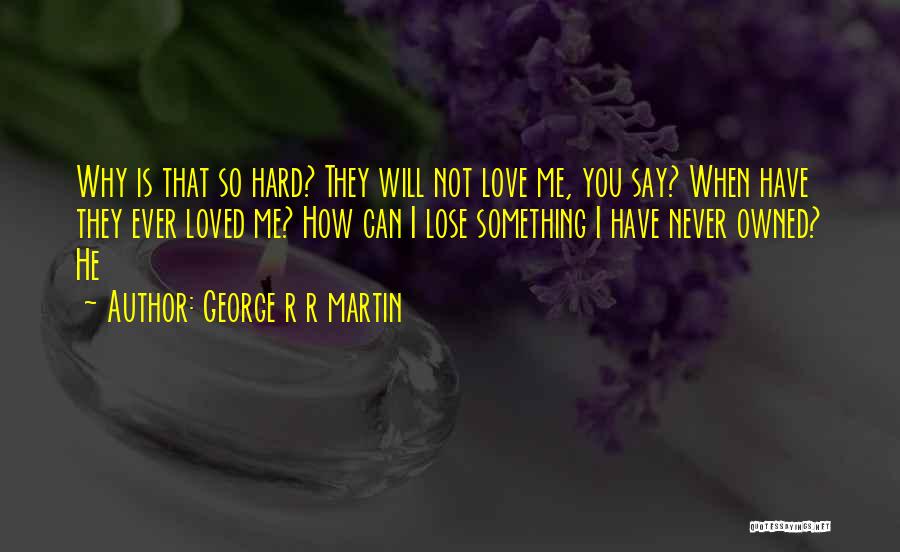 You'll Never Lose Me Quotes By George R R Martin