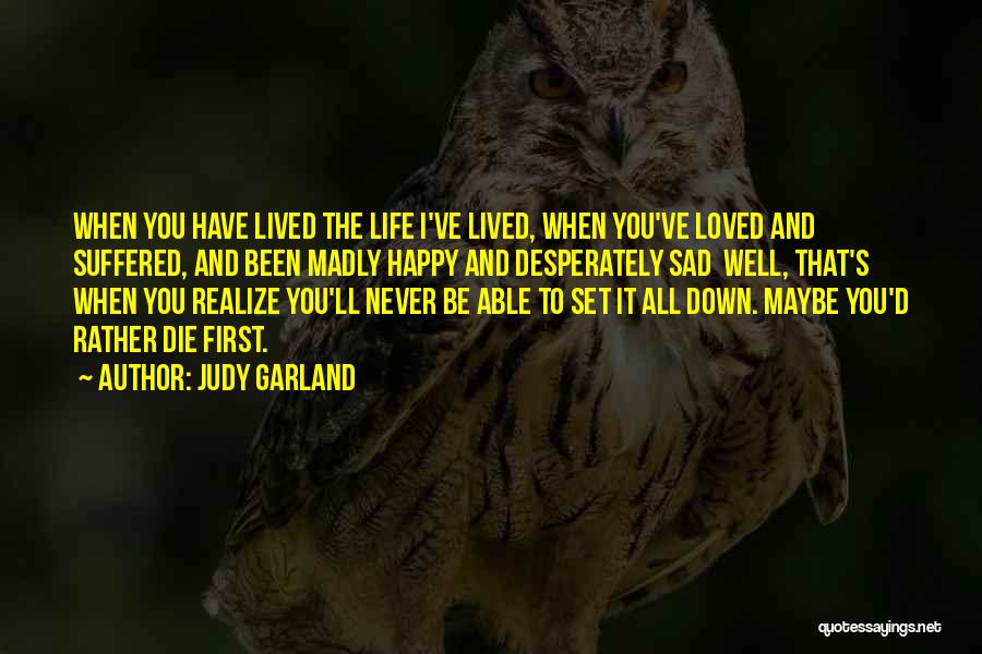 You'll Never Realize Quotes By Judy Garland