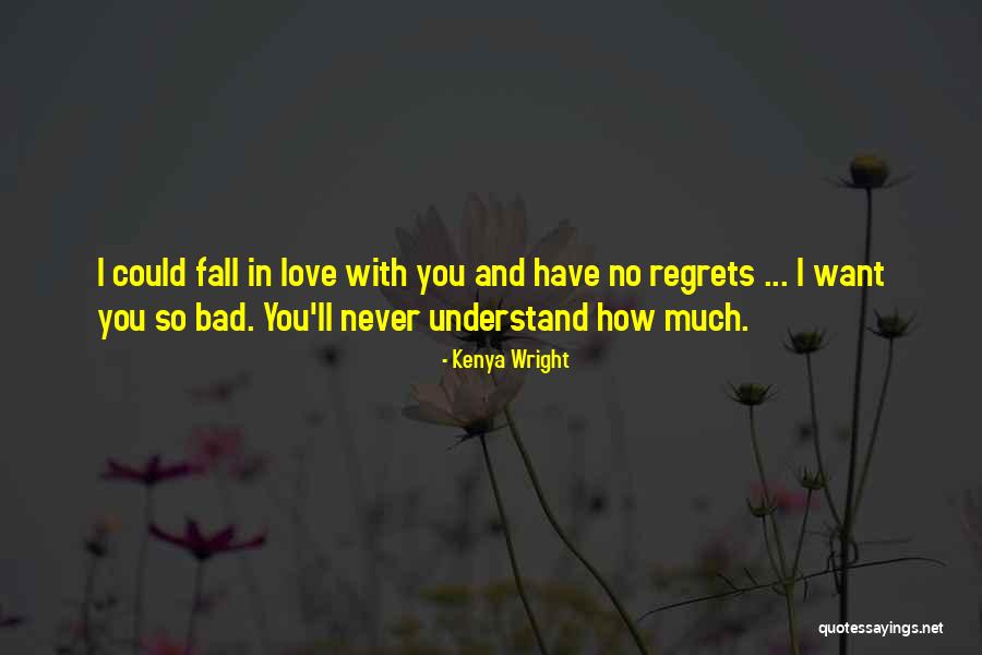 You'll Never Understand How Much I Love You Quotes By Kenya Wright