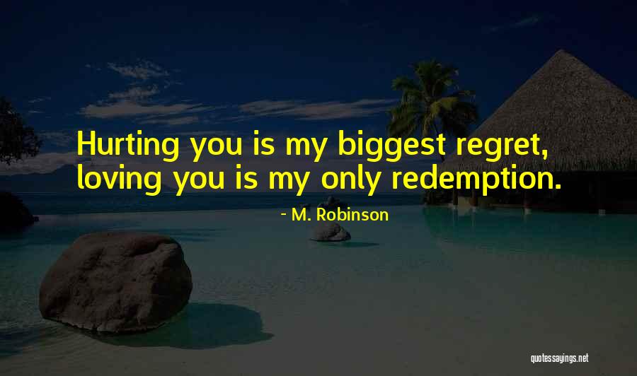 You'll Regret Hurting Me Quotes By M. Robinson You'll Regret Hurting Me Quotes By M. Robinson