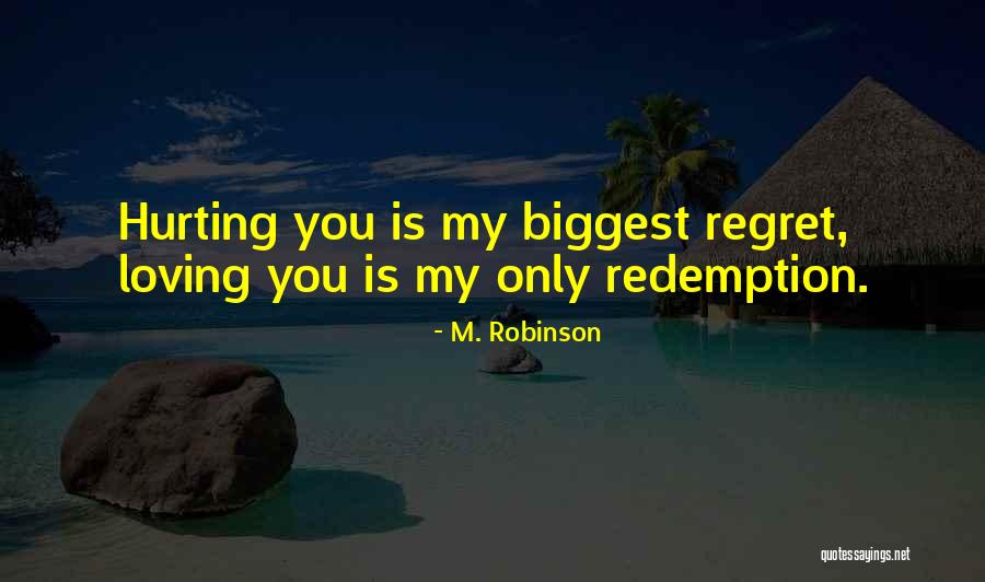 You'll Regret Hurting Me Quotes By M. Robinson