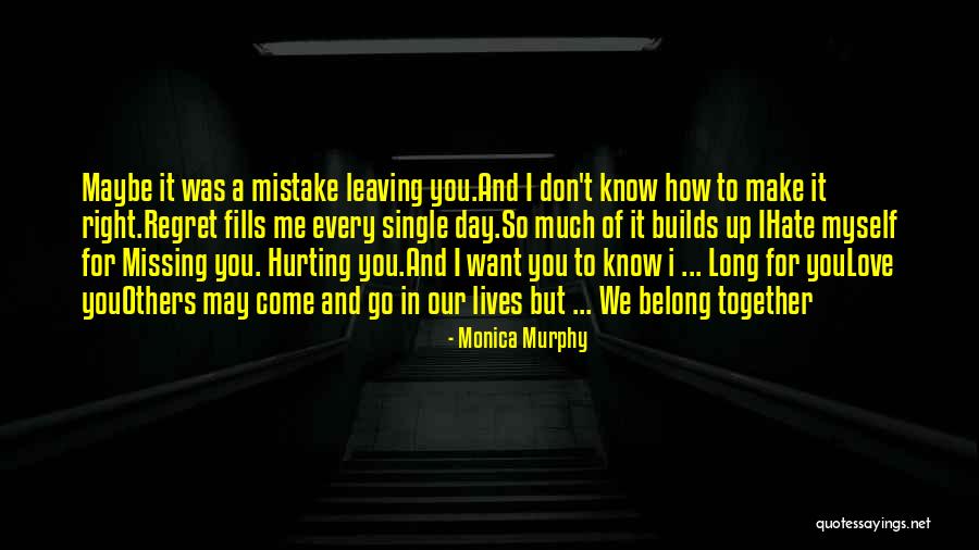 You'll Regret Hurting Me Quotes By Monica Murphy You'll Regret Hurting Me Quotes By Monica Murphy