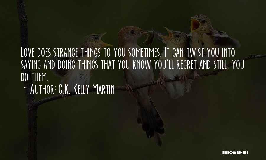 You'll Regret It Quotes By C.K. Kelly Martin