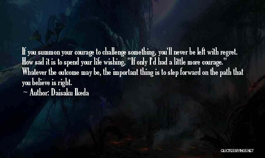 You'll Regret It Quotes By Daisaku Ikeda