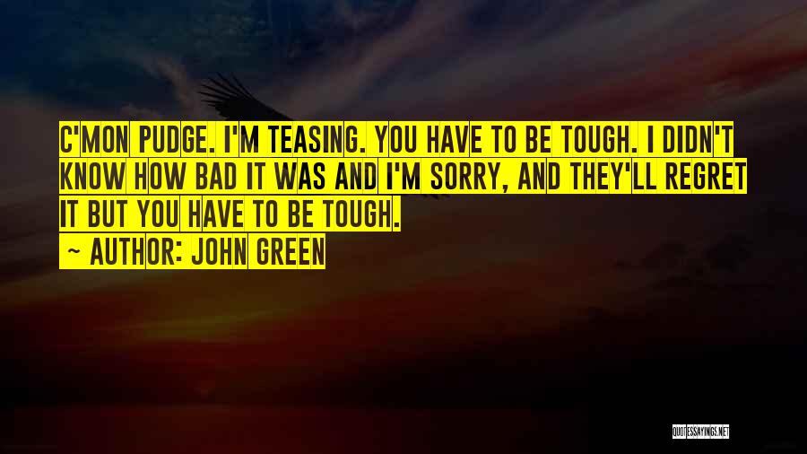 You'll Regret It Quotes By John Green