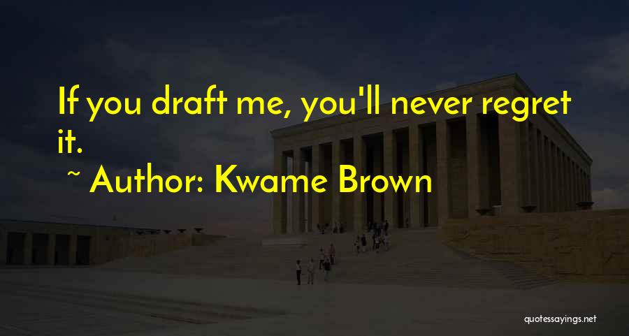 You'll Regret It Quotes By Kwame Brown