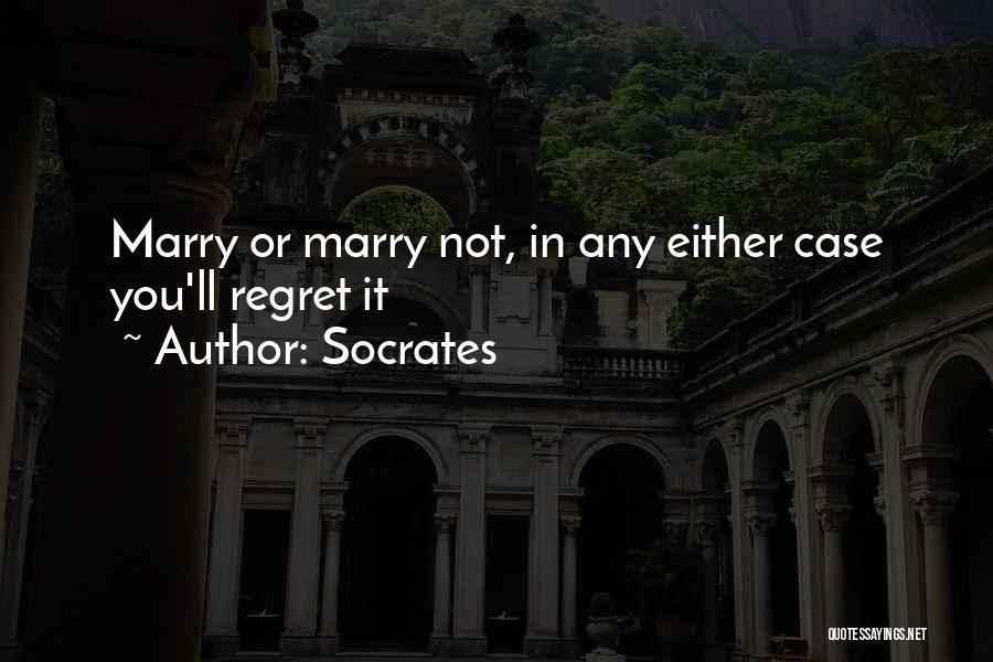 You'll Regret It Quotes By Socrates