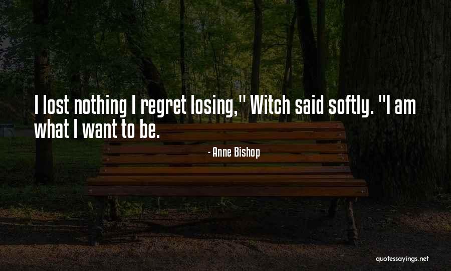 You'll Regret Losing Me Quotes By Anne Bishop You'll Regret Losing Me Quotes By Anne Bishop