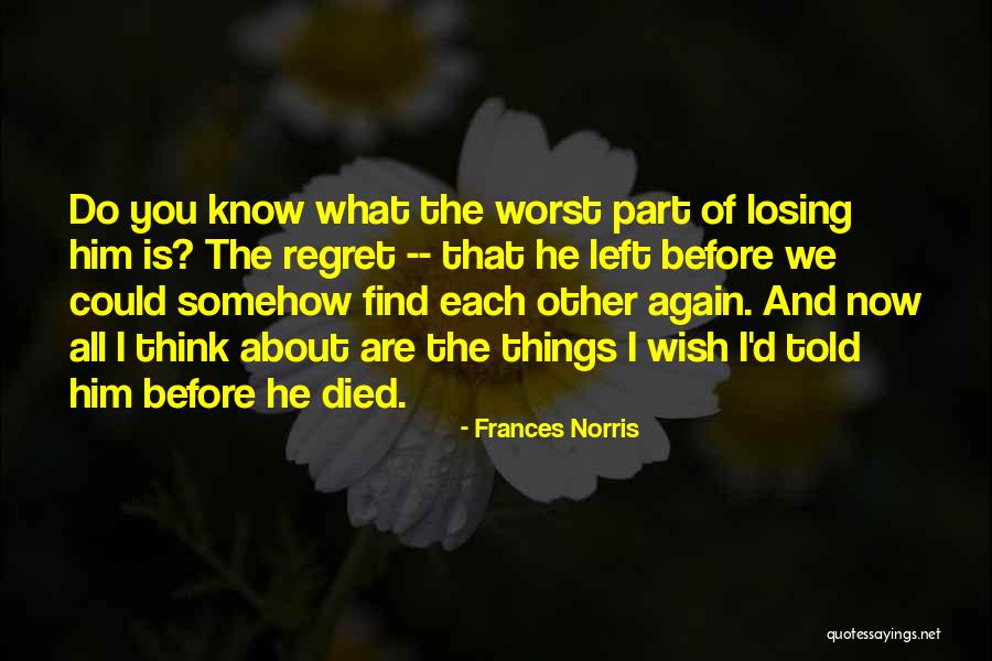 You'll Regret Losing Me Quotes By Frances Norris You'll Regret Losing Me Quotes By Frances Norris