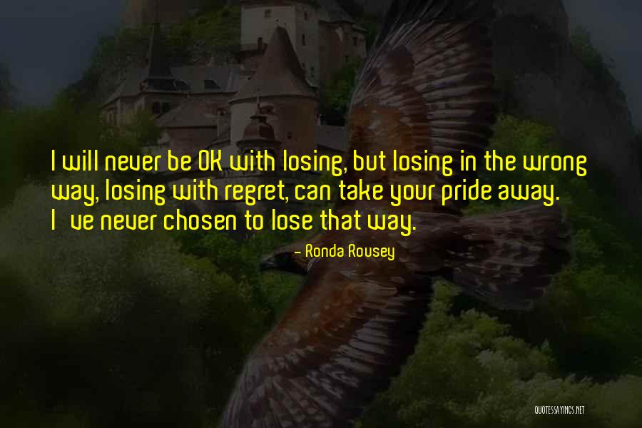 You'll Regret Losing Me Quotes By Ronda Rousey You'll Regret Losing Me Quotes By Ronda Rousey