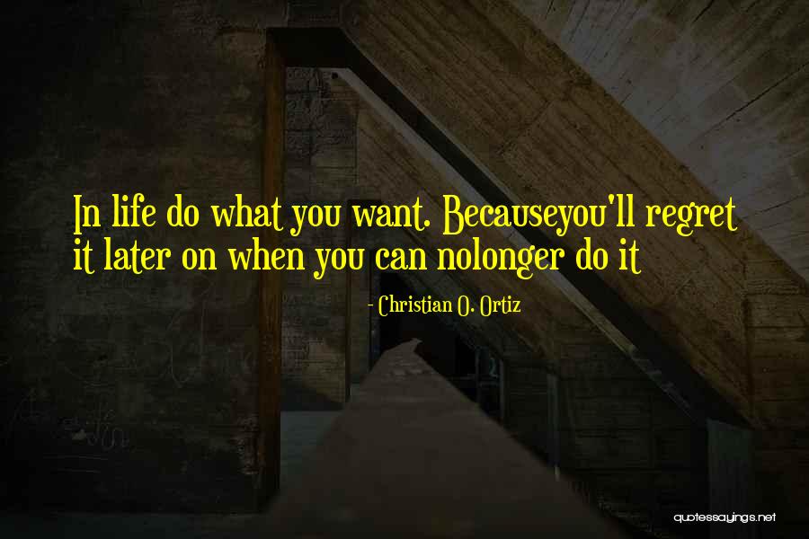 You'll Regret Quotes By Christian O. Ortiz You'll Regret Quotes By Christian O. Ortiz