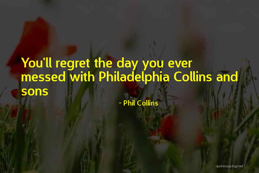 You'll Regret Quotes By Phil Collins You'll Regret Quotes By Phil Collins