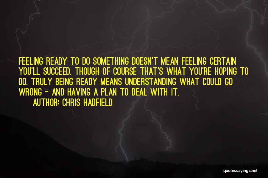 You'll Succeed Quotes By Chris Hadfield You'll Succeed Quotes By Chris Hadfield