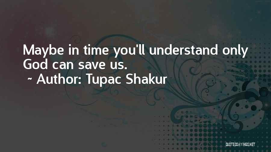 You'll Understand Quotes By Tupac Shakur