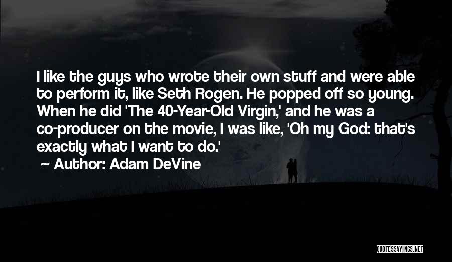 Young Adam Quotes By Adam DeVine