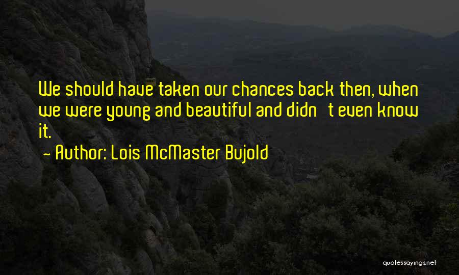 Young And Beautiful Quotes By Lois McMaster Bujold