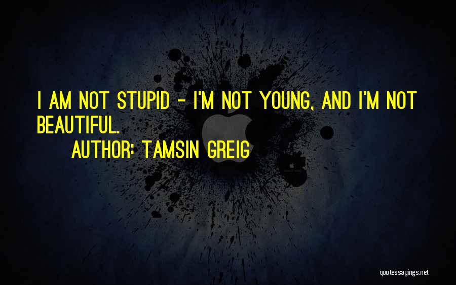 Young And Beautiful Quotes By Tamsin Greig