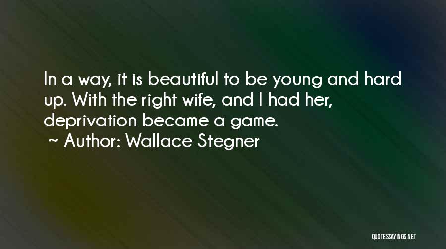Young And Beautiful Quotes By Wallace Stegner
