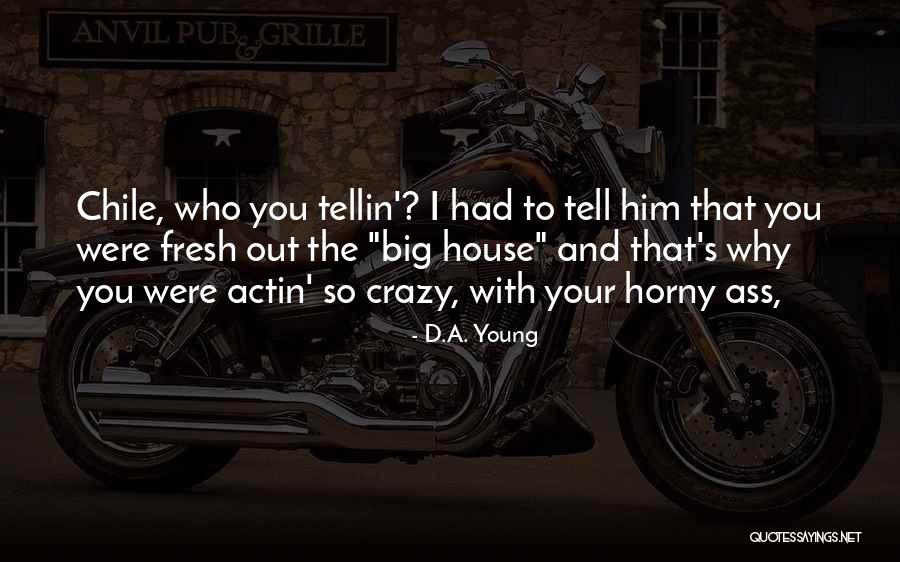 Young And Crazy Quotes By D.A. Young
