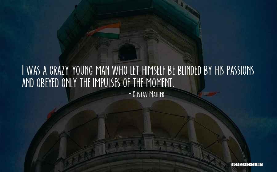 Young And Crazy Quotes By Gustav Mahler