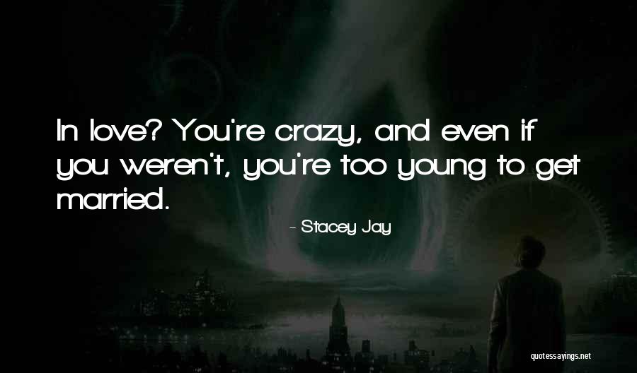 Young And Crazy Quotes By Stacey Jay