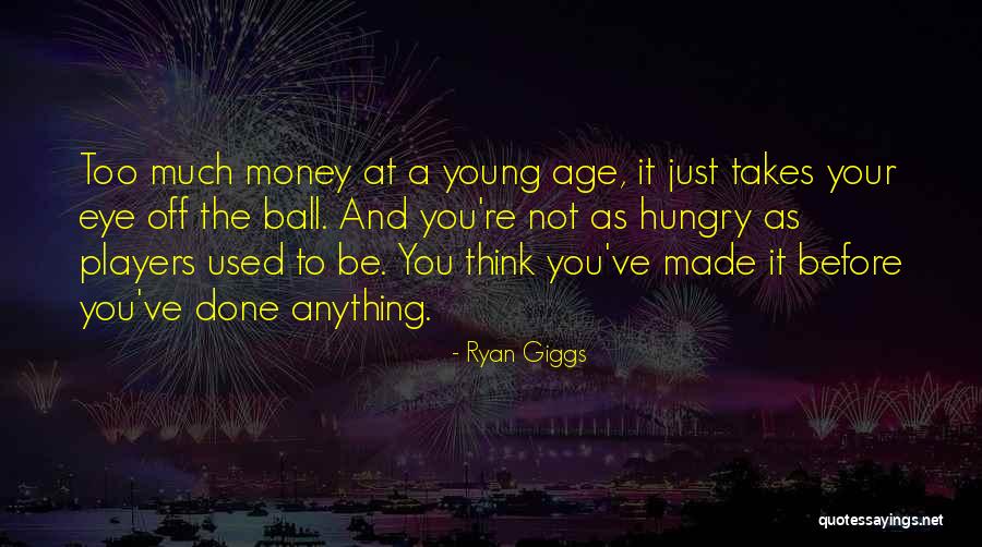 Young And Hungry Quotes By Ryan Giggs Young And Hungry Quotes By Ryan Giggs