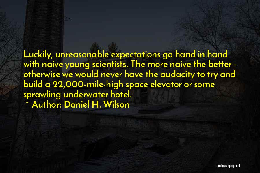 Young And Naive Quotes By Daniel H. Wilson