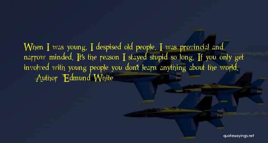 Young And Stupid Quotes By Edmund White
