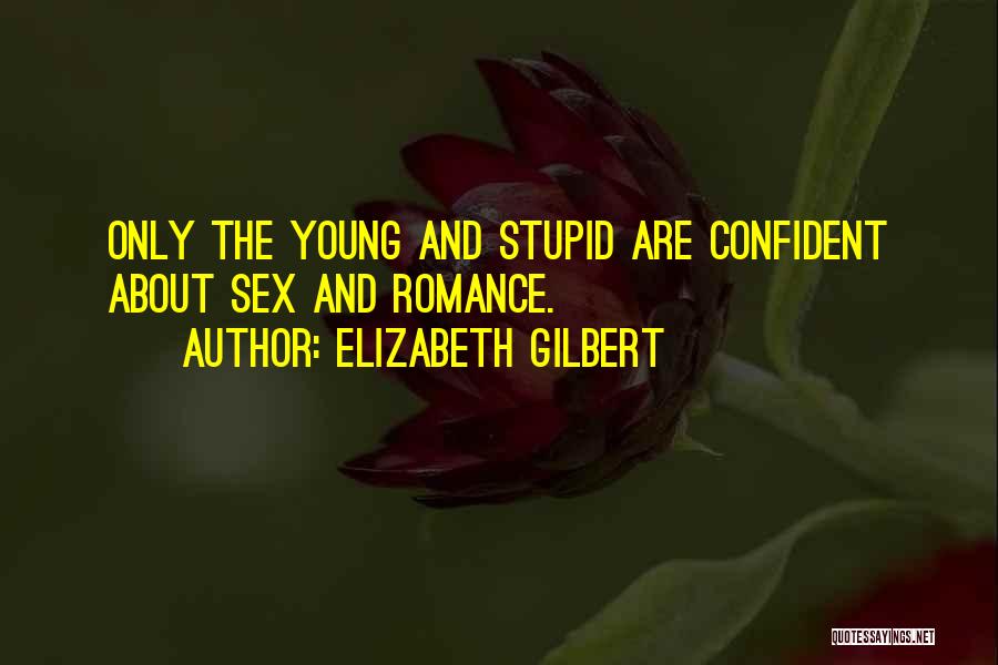 Young And Stupid Quotes By Elizabeth Gilbert