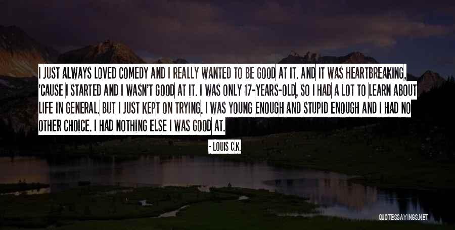 Young And Stupid Quotes By Louis C.K.