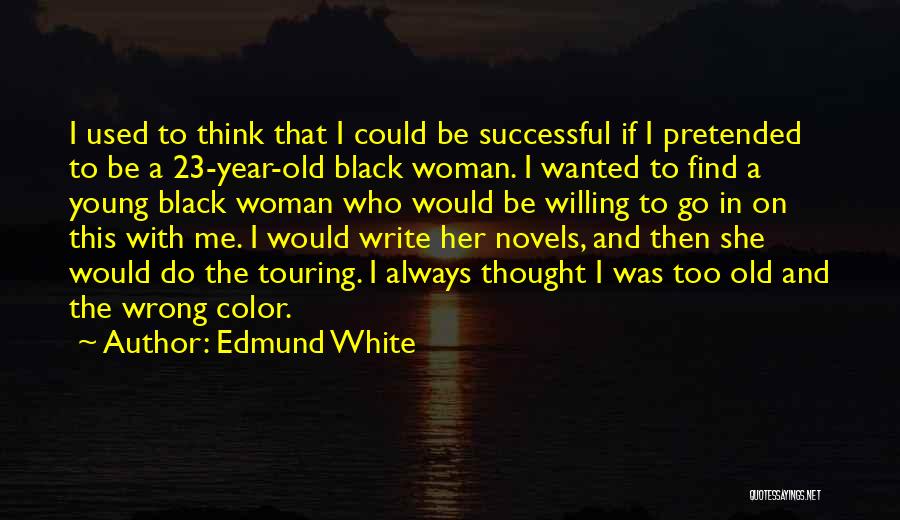 Young And Successful Quotes By Edmund White