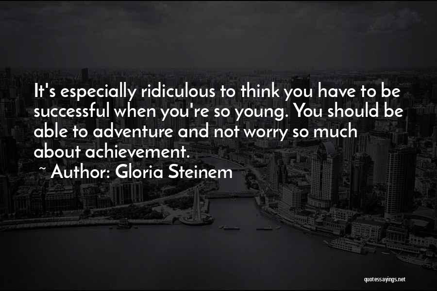 Young And Successful Quotes By Gloria Steinem