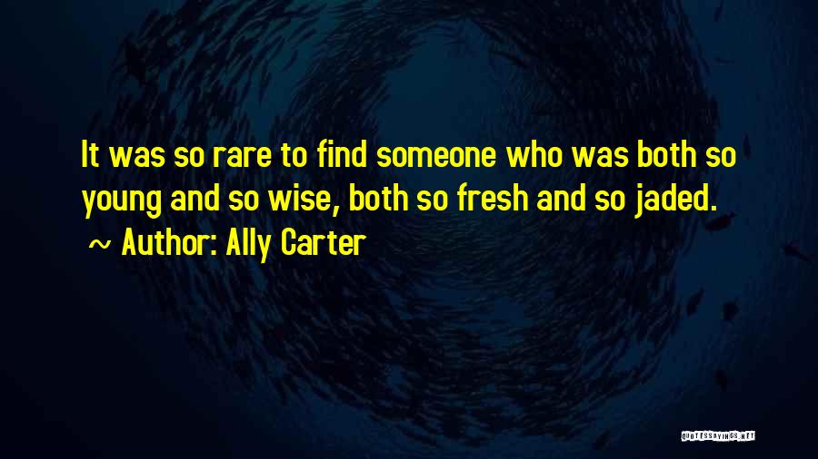 Young And Wise Quotes By Ally Carter