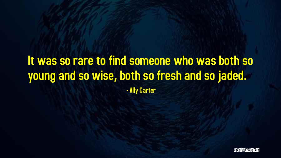 Young And Wise Quotes By Ally Carter Young And Wise Quotes By Ally Carter