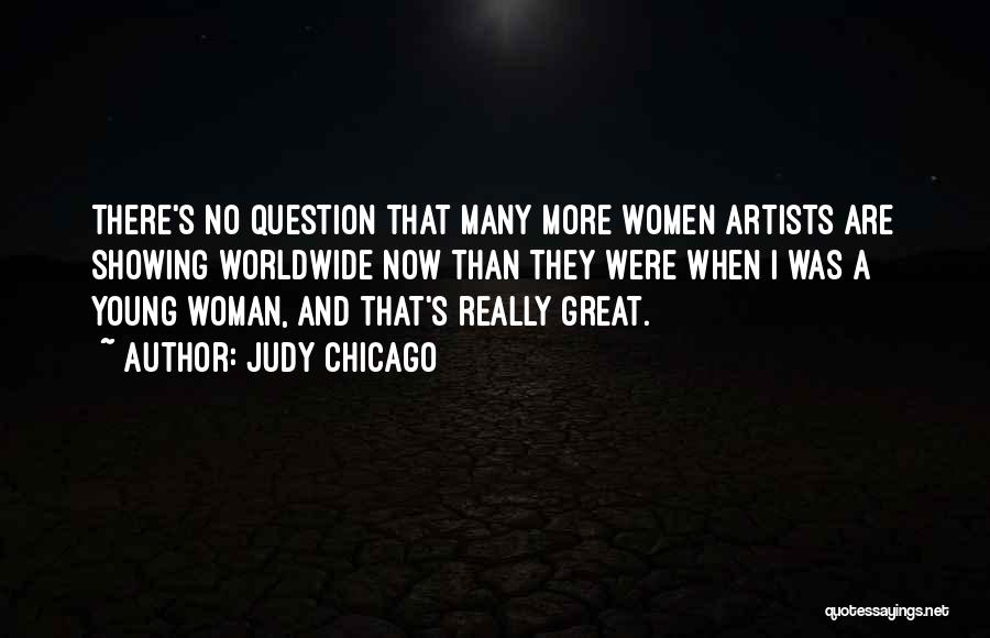 Young Artists Quotes By Judy Chicago