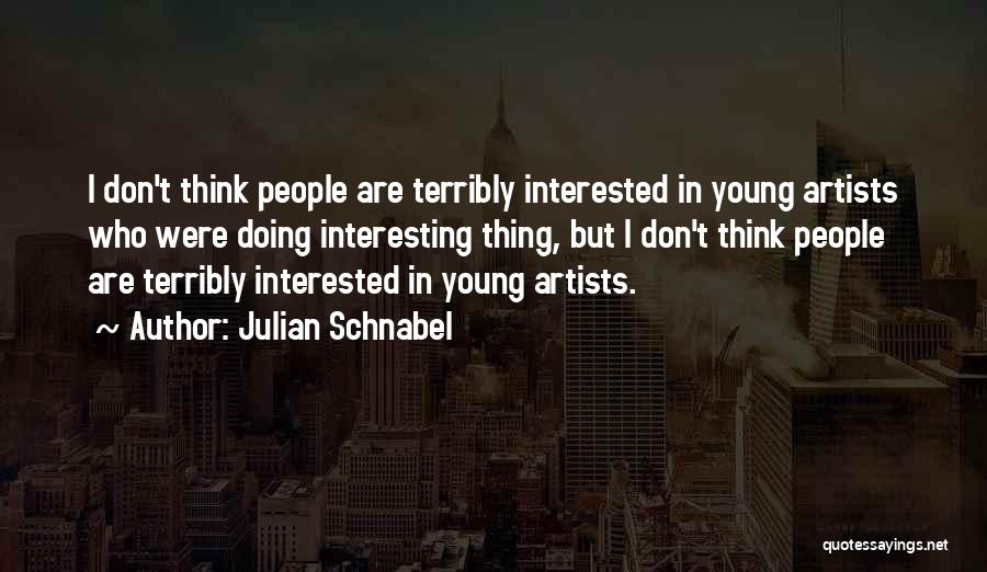 Young Artists Quotes By Julian Schnabel