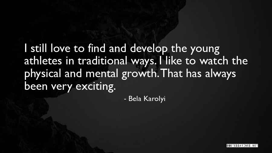 Young Athletes Quotes By Bela Karolyi Young Athletes Quotes By Bela Karolyi