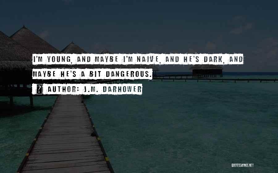 Young But Not Naive Quotes By J.M. Darhower